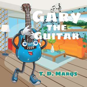 Gary the Guitar de T. D. Marqs