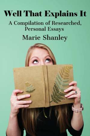 Well That Explains It de Marie Shanley
