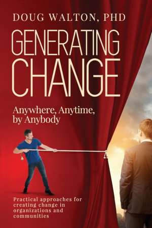 Generating Change: Anytime, Anywhere, by Anybody de Doug Walton