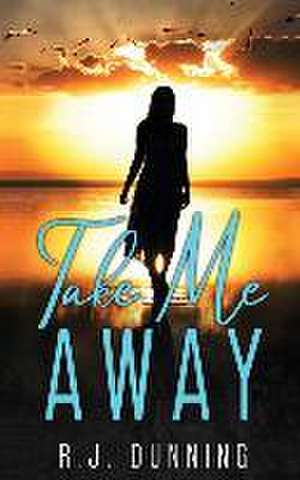 Take Me Away de R. J. Dunning