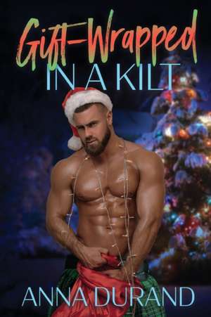 Gift-Wrapped in a Kilt de Anna Durand