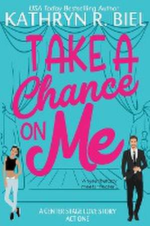 Take a Chance on Me de Kathryn R. Biel