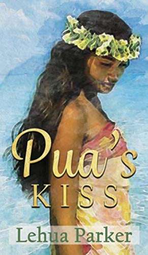 Pua's Kiss de Lehua Parker