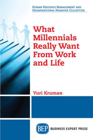 What Millennials Really Want From Work and Life de Yuri Kruman