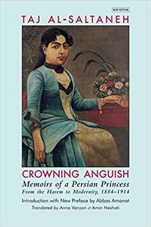 Crowning Anguish: Memoirs of a Persian Princess from the Harem to Modernity 1884-1914 de Taj al-Saltana