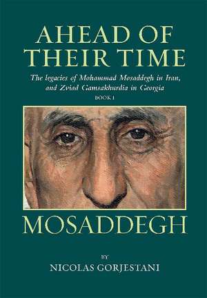 Mosaddegh: The Legacies of Mohammad Mosaddegh in Iran, and Zviad Gamaskhurdia in Georgia de Nicolas Gorjestani