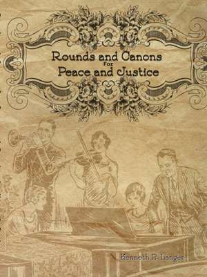 Rounds and Canons for Peace and Justice de Kenneth P Langer