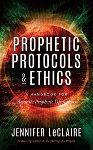 Prophetic Protocols & Ethics de Jennifer Leclaire