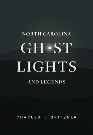 North Carolina Ghost Lights and Legends de Charles F. Gritzner