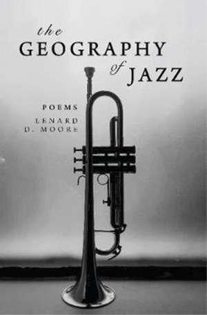 Geography of Jazz de Lenard D. Moore