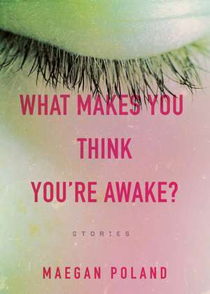 What Makes You Think You're Awake? de Maegan Poland