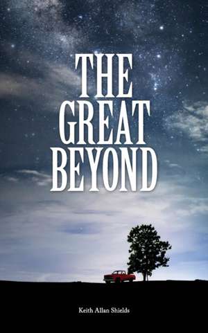 The Great Beyond de Keith Allan Shields