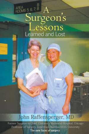 A Surgeon's Lessons, Learned and Lost de MD John Raffensperger