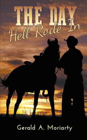 The Day Hell Rode In de Gerald A. Moriarty