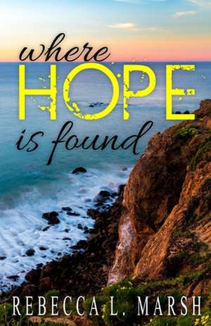 Where Hope is Found de Rebecca L Marsh