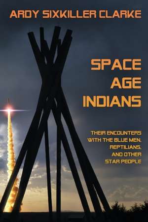 Space Age Indians de Ardy Sixkiller Clarke