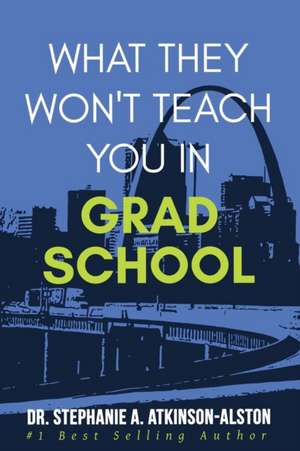 What They Won't Teach You In Grad School de Stephanie A. Atkinson-Alston