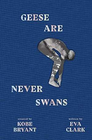 Geese Are Never Swans de Eva Clark