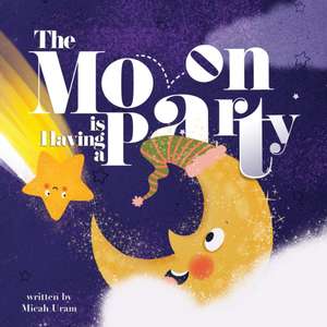 The Moon is Having a Party de Micah Uram