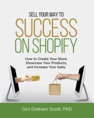 Sell Your Way to Success on Shopify de Gini Graham Scott