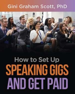 How to Set Up Speaking Gigs and Get Paid de Gini Graham Scott