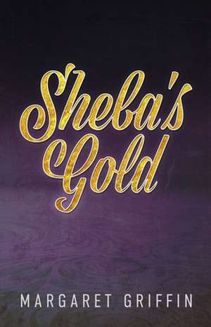 Sheba's Gold de Margaret Griffin