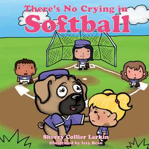 THERES NO CRYING IN SOFTBALL de Sherry Collier Larkin