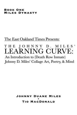 Learning Curve: An Introduction to (Death Row Inmate) Johnny D. Miles' Collage Art, Poetry, & Mind de Johnny Miles