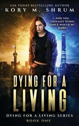 Dying for a Living de Kory M Shrum