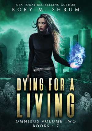 Dying for a Living Omnibus Volume 2 de Kory M. Shrum