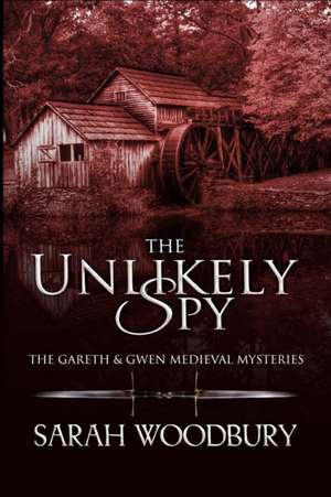 The Unlikely Spy de Sarah Woodbury