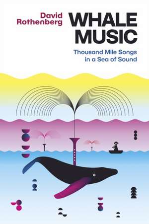 Whale Music: Thousand Mile Songs in a Sea of Sound de David Rothenberg