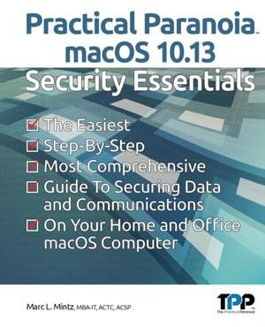 Practical Paranoia macOS 10.13 Security Essentials de Marc L Mintz