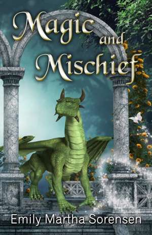 Magic and Mischief de Emily Martha Sorensen