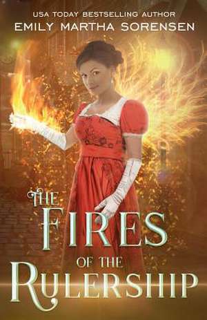 The Fires of the Rulership de Emily Martha Sorensen