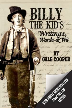 Billy the Kid's Writings, Words, and Wit de Gale Cooper