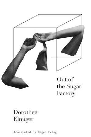 Out of the Sugar Factory de Dorothee Elmiger