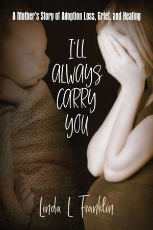 I'll Always Carry You de Linda L Franklin