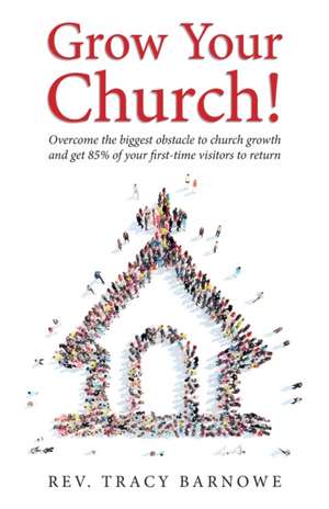 Grow Your Church! de Tracy Barnowe