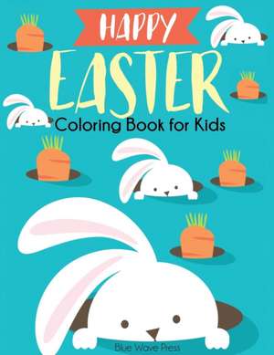 Happy Easter Coloring Book for Kids de Blue Wave Press