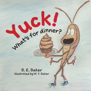 Yuck! What's for Dinner? de B. E. Baker