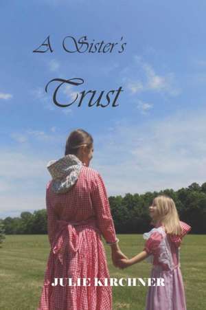 A Sister's Trust de Julie Kirchner