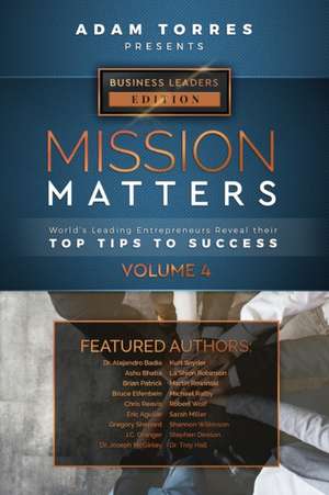 Mission Matters: World's Leading Entrepreneurs Reveal Their Top Tips To Success (Business Leaders Vol.4) de Adam Torres