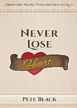 Never Lose Heart de Pete Black