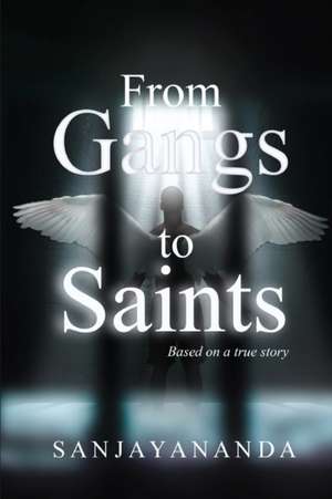 From Gangs to Saints de Sanjayananda