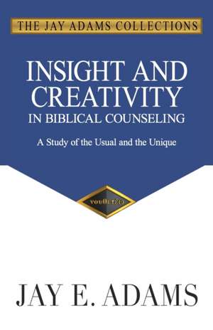 Insight and Creativity in Biblical Counseling de Jay E. Adams