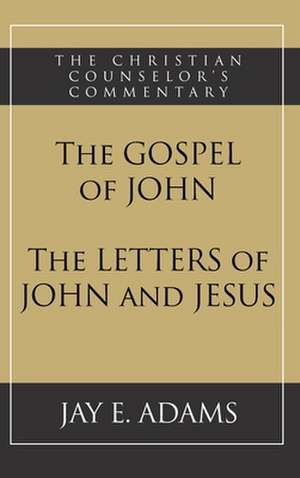 The Gospel of John and The Letters of John and Jesus de Jay E. Adams