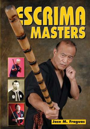 Escrima Masters de Jose M. Fraguas