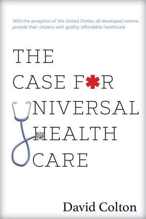 The Case for Universal Health Care de David Colton