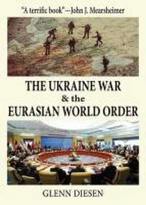 The Ukraine War & the Eurasian World Order de Glenn Diesen